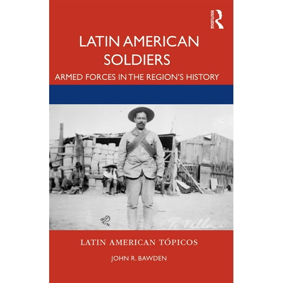 Latin American Tópicos Latin American Soldiers: Armed Forces in the Region's History, (Paperback)