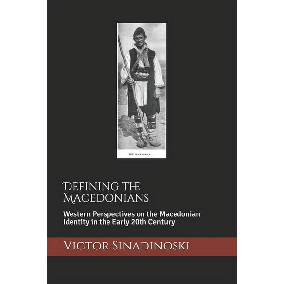 Defining the Macedonians : Western Perspectives on the Macedonian Identity in the Early 20th Century (Paperback)