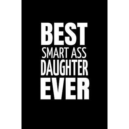 Best Smart Ass Daughter Ever : Funny Gift for Friend. Lined