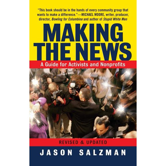 Making the News: A Guide for Activists an Nonprofits, (Paperback)