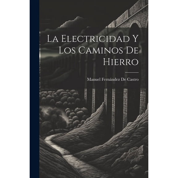 La Electricidad Y Los Caminos De Hierro (Paperback)