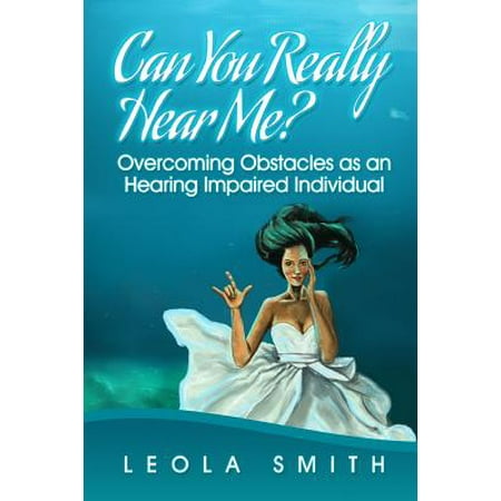 Can You Really Hear Me? : Overcoming Obstacles as an Hearing Impaired