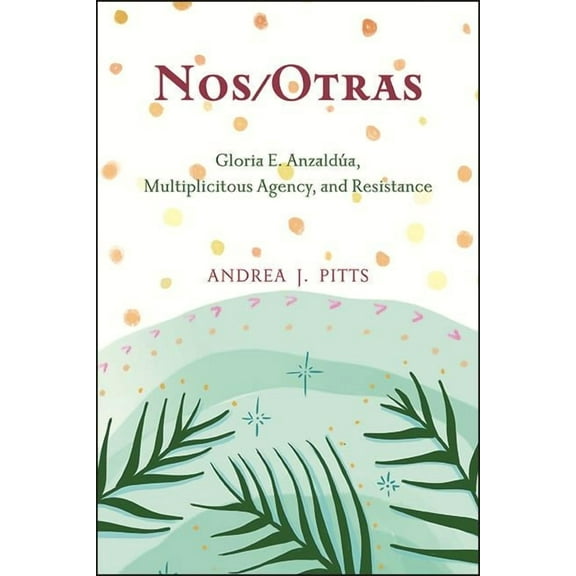 Suny Series, Philosophy and Race Nos/Otras: Gloria E. AnzaldÃºa, Multiplicitous Agency, and Resistance, (Paperback)