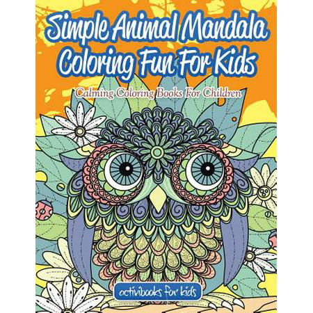 Simple Animal Mandala Coloring Fun for Kids : Calming Coloring Books for