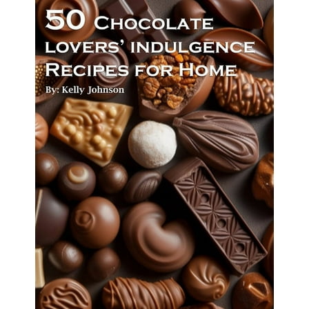 50 Chocolate Lovers' Indulgence Recipes for Home, (Paperback)