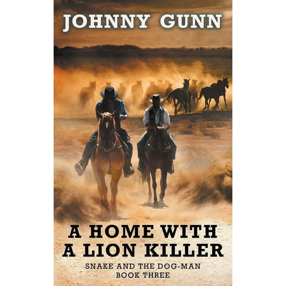 Snake and the Dog-Man A Home With A Lion Killer: A Snake and the Dog-Man Classic Western, Book 3, (Paperback)