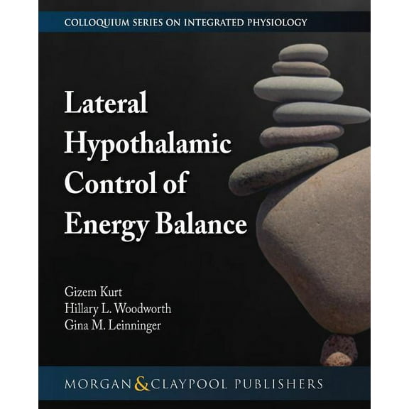 Colloquium Integrated Systems Physiology: From Molecule to Function to Disease: Lateral Hypothalamic Control of Energy Balance (Paperback)