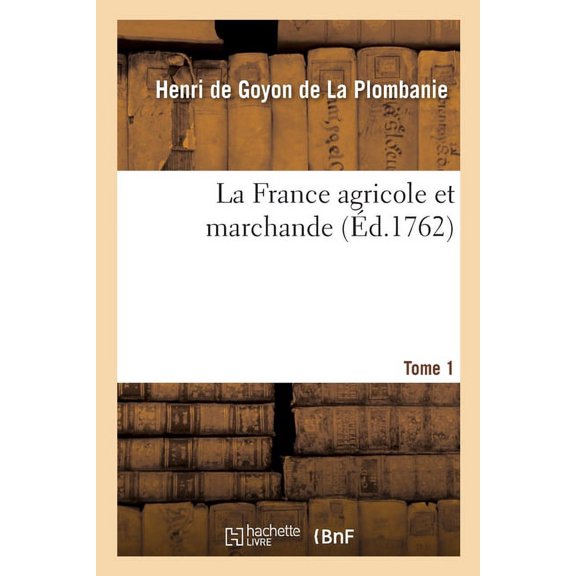 La France Agricole Et Marchande. Tome 1 (Paperback)