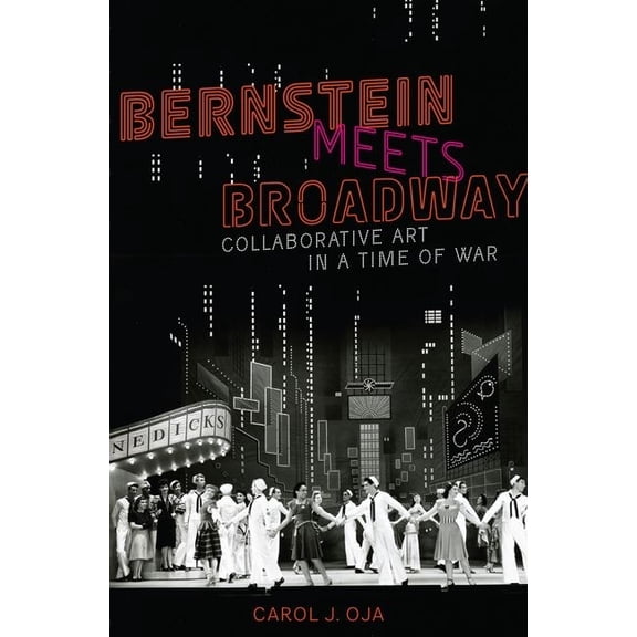 Broadway Legacies Bernstein Meets Broadway: Collaborative Art in a Time of War, (Paperback)