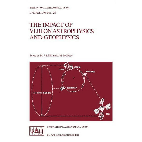 International Astronomical Union Symposi The Impact of Vlbi on Astrophysics and Geophysics: Proceedings of the 129th Symposium of the International Astronomical , Book 129, (Hardcover)