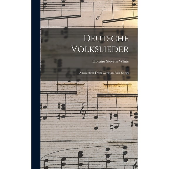 Deutsche Volkslieder: A Selection From German Folk-Songs, (Hardcover)