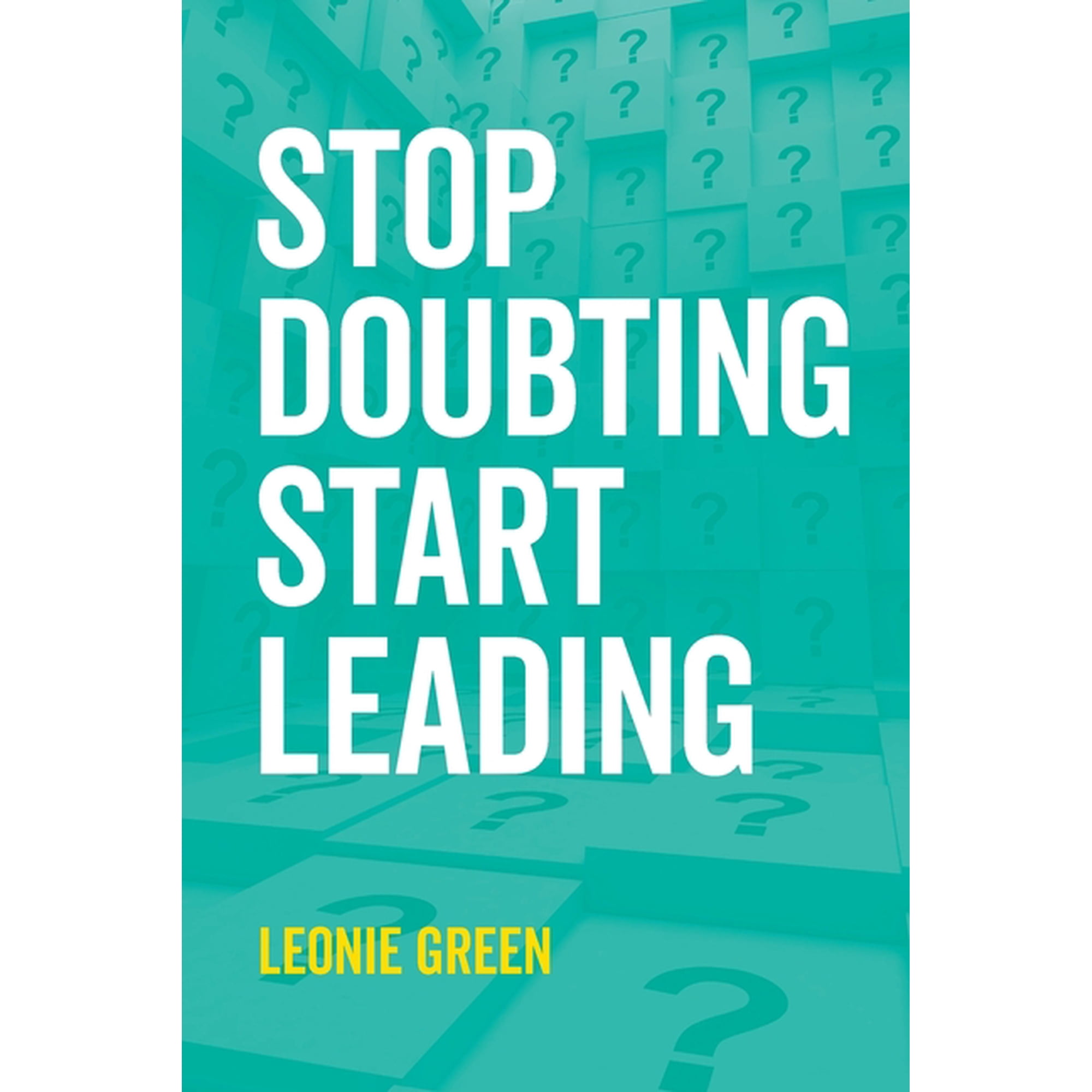 Stop Doubting Start Leading: Your own unique way (Paperback)