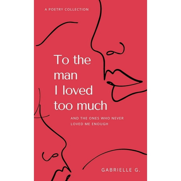 To the man I loved too much: and the ones who didn't love me enough, (Paperback)