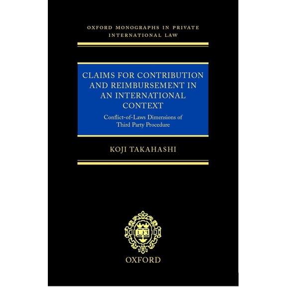 Oxford Private International Law Claims for Contribution and Reimbursement in an International Context: Conflict-Of-Laws Dimensions of Third Party Proced, (Hardcover)