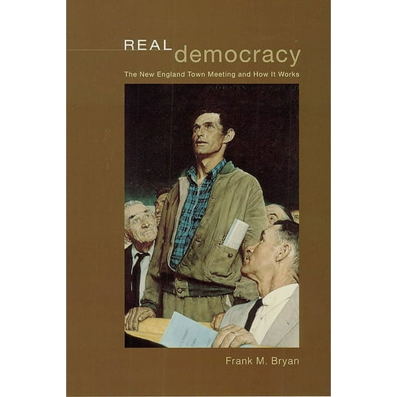 American Politics and Political Economy Series: Real Democracy : The New England Town Meeting and How It Works (Paperback)