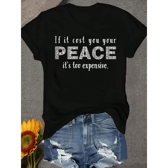 Women's T-Shirt If It Cost You Your PEACE It's Too Expensive Round Neck Pullover Comfortable And Soft Women's T-Shirt