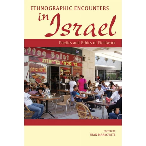 Ethnographic Encounters in Israel: Poetics and Ethics of Fieldwork, (Paperback)