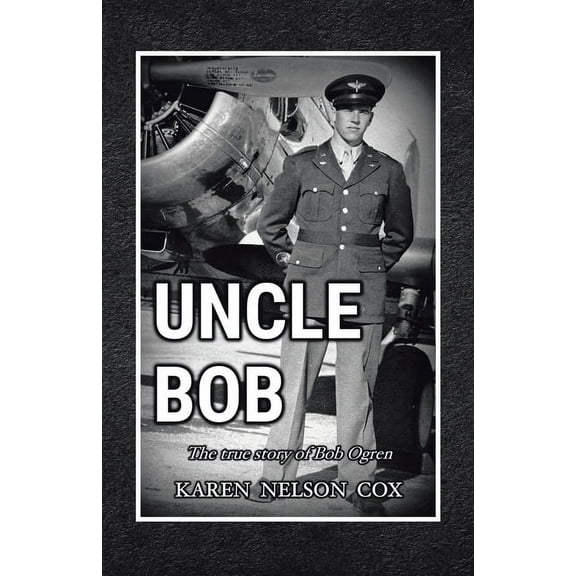 Uncle Bob: The True Story of Bob Ogren
