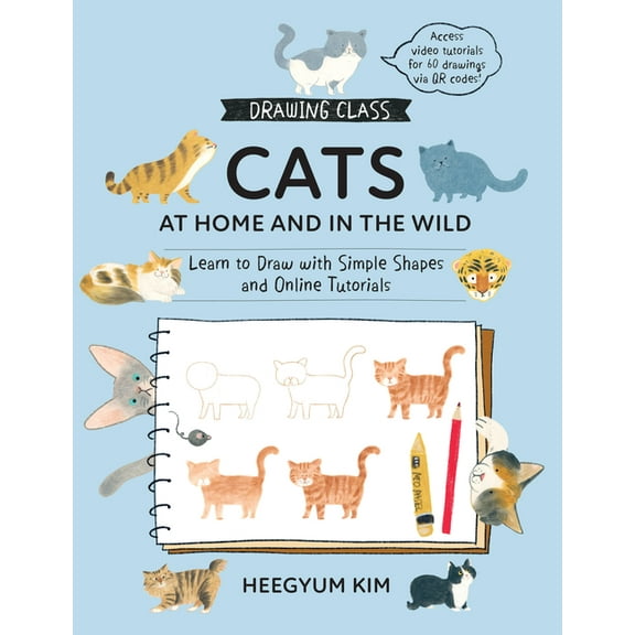 Drawing Class Drawing Class: Cats at Home and in the Wild: Learn to Draw with Simple Shapes and Online Tutorials - Access Video Tutori, (Paperback)