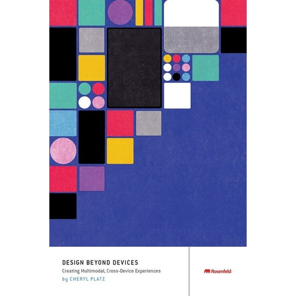 Design Beyond Devices: Creating Multimodal, Cross-Device Experiences, (Paperback)