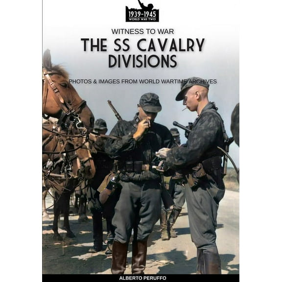 Witness to War: The SS Cavalry Divisions (Series #43) (Paperback)