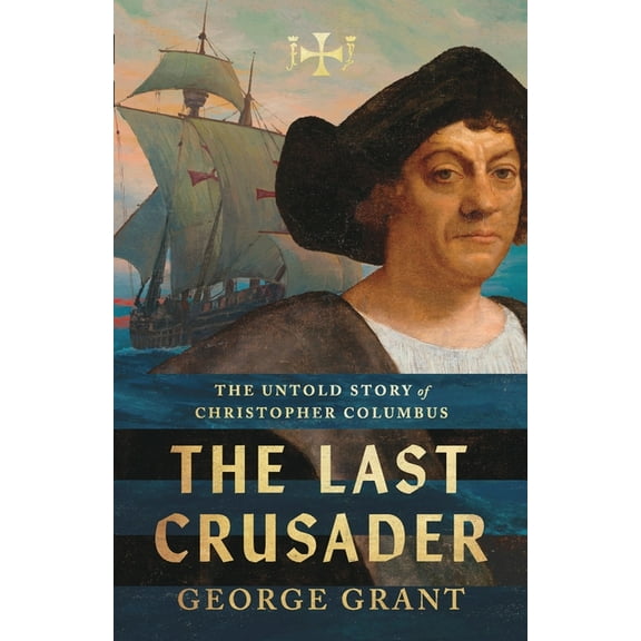 The Last Crusader: The Untold Story of Christopher Columbus, (Paperback)