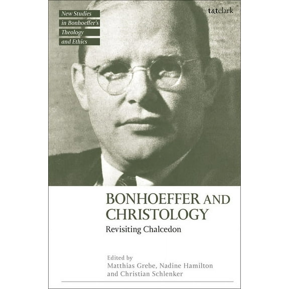 T&t Clark New Studies in Bonhoeffer's Th Bonhoeffer and Christology: Revisiting Chalcedon, (Paperback)