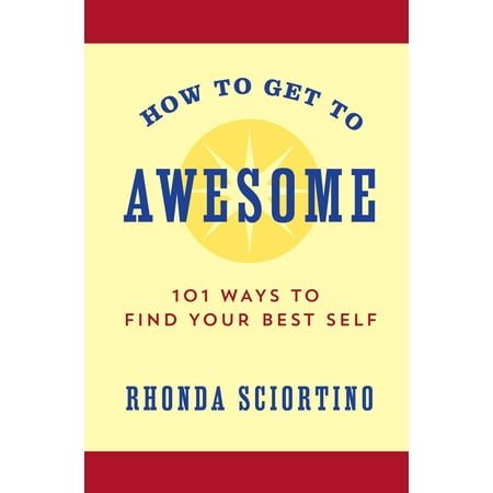 How to Get to Awesome : 101 Ways to Find Your Best (Best Way To Get Gigs)