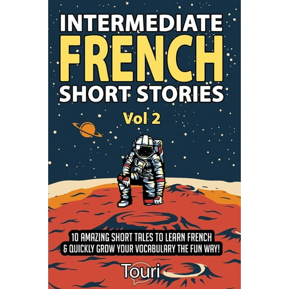 Intermediate French Stories Intermediate French Short Stories: 10 Amazing Short Tales to Learn French & Quickly Grow Your Vocabulary the Fun Way, Book 2, (Paperback)