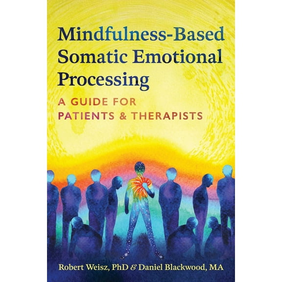 Mindfulness-Based Somatic Emotional Processing: A Guide for Patients and Therapists, (Hardcover)