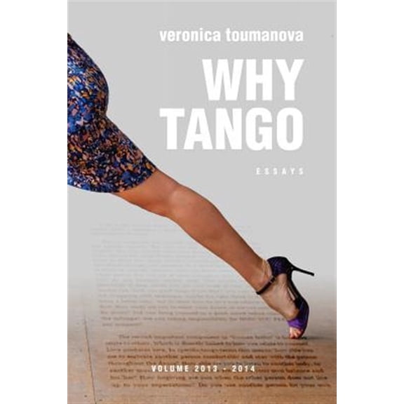 Pre-Owned Why Tango: Essays on Learning, Dancing and Living Tango Argentino