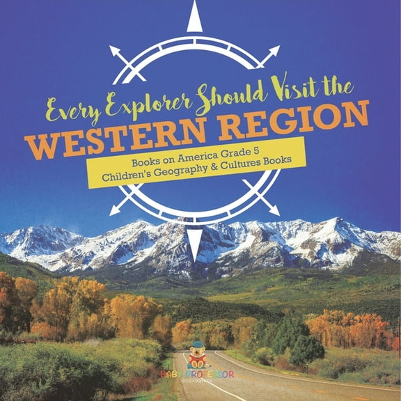 Every Explorer Should Visit the Western Region Books on America Grade 5 Children's Geography & Cultures Books, (Paperback)