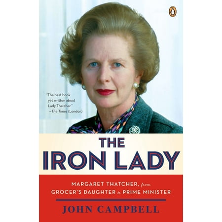 The Iron Lady : Margaret Thatcher, from Grocer's Daughter to Prime (Best Margaret Thatcher Biography)