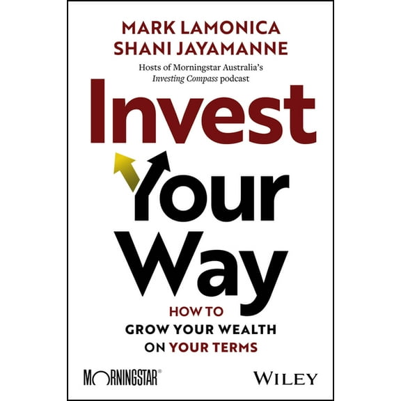Invest Your Way: How to Grow Your Wealth on Your Terms, (Paperback)