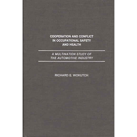 Cooperation and Conflict in Occupational Safety and Health: A Multination Study of the Automotive Industry, (Hardcover)