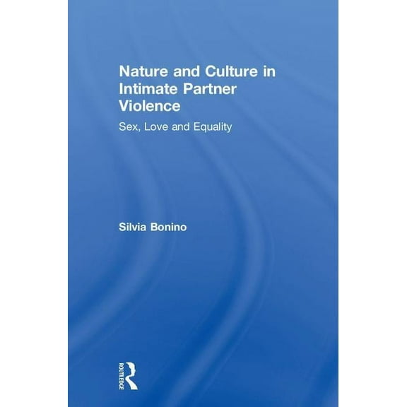 Nature and Culture in Intimate Partner Violence: Sex, Love and Equality, (Hardcover)