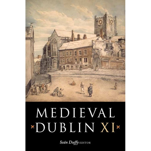 Medieval Dublin: Medieval Dublin XI : Proceedings of the Friends of Medieval Dublin Symposium 2009 (Series #11) (Hardcover)