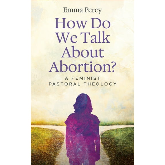 How Do We Talk about Abortion?: A Feminist Pastoral Theology, (Paperback)