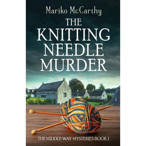 The Middle Way Mysteries The Knitting Needle Murder, Book 1, (Paperback)