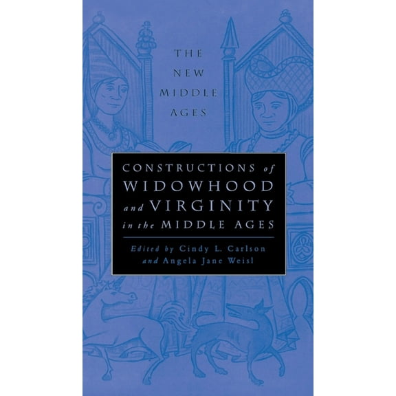 New Middle Ages Constructions of Widowhood and Virginity in the Middle Ages, (Hardcover)