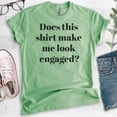 thumbnail image 2 of Does This Shirt Make Me Look Engaged T-shirt, Unisex Women's Men's Shirt, Engagement Announcement Shirt, Heather Apple Green, X-Large, 2 of 6
