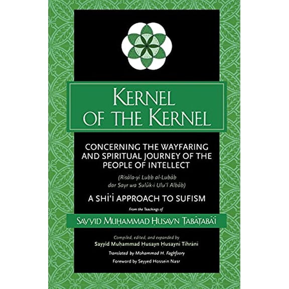 Pre-Owned Kernel of the Kernel: Concerning the Wayfaring and Spiritual Journey of the People of Intellect (Risala-yi Lubb al-Lubab dar Sayr wa Suluk-i Ulu'l ... Approach to Sufism (SUNY Paperback