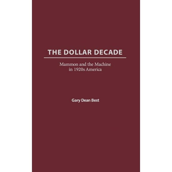 The Dollar Decade: Mammon and the Machine in 1920s America, (Hardcover)