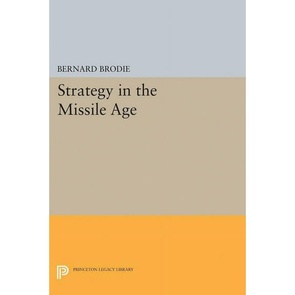 Princeton Legacy Library Strategy in the Missile Age, Book 1895, (Paperback)