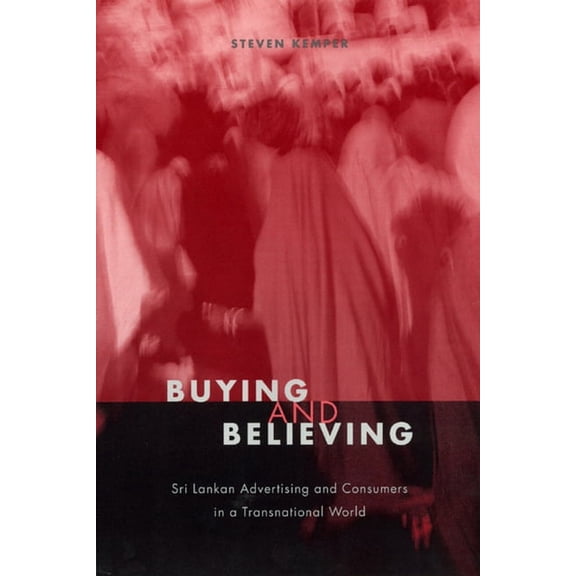 Buying and Believing : Sri Lankan Advertising and Consumers in a Transnational World (Hardcover)