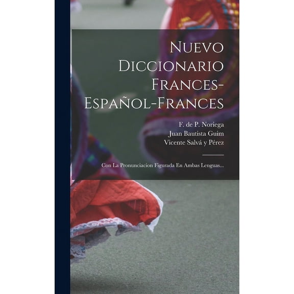 Nuevo Diccionario Frances-español-frances: Con La Pronunciacion Figurada En Ambas Lenguas... (Hardcover)