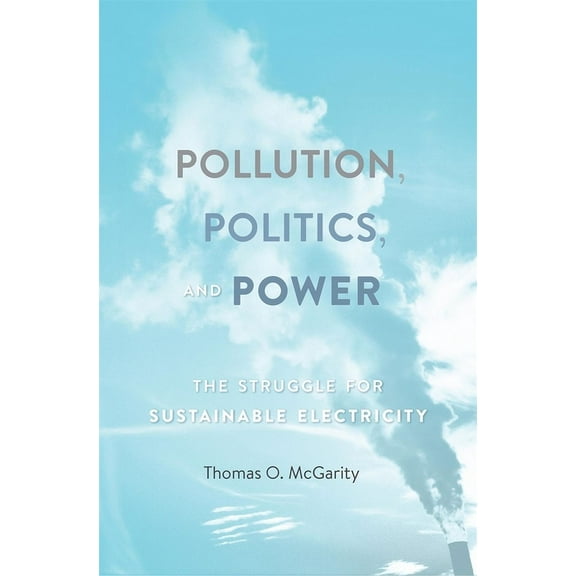 Pollution, Politics, and Power: The Struggle for Sustainable Electricity (Hardcover)