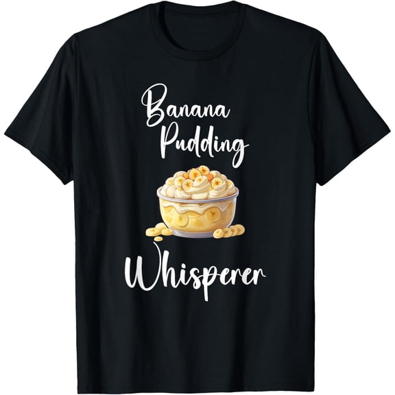 Banana Pudding Shirt Funny Banana Pudding Whisperer T-Shirt men and women can wear, black, white, gifts