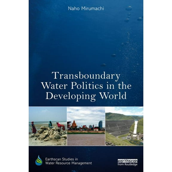 Earthscan Studies in Water Resource Mana Transboundary Water Politics in the Developing World, (Hardcover)