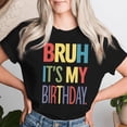 thumbnail image 2 of Bruh It's My Birthday For Ns Boys Girls Women T-Shirt - Funny Celebration Party Apparel, Unique Graphic Tee, Perfect Gift for Him or Her, All Ages, 2 of 3